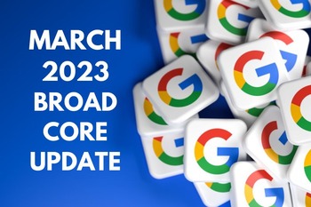 March 2023 Google Broad Core Update: Opportunities and Challenges for Site Owners